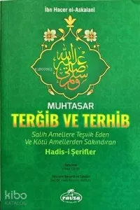 Muhtasar Terğib ve Terhib Salih Amellere Teşvik Eden ve Kötü Amellerden Sakındıran Hadisi Şerifler