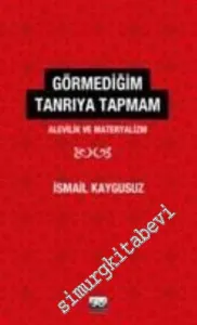 Görmediğim Tanrı'ya Tapmam:  Alevilik ve Materyalizm -