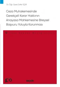 Ceza Muhakemesinde Gerekçeli Karar Hakkının Anayasa Mahkemesine Bireysel Başvuru Yoluyla Korunması