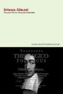 Spinoza Günleri Teolojik Politik İnceleme Etrafında Spinoza Günleri Teolojik Politik İnceleme Etrafında