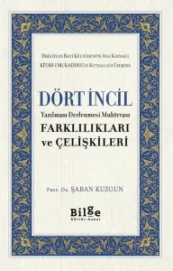 Dört İncil; Yazılması Derlenmesi Muhtevası Farklılıkları ve Çelişkileri