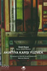 Akıntıya Karşı Yüzmek; Kürdoloji ve Alevilik Araştırmalarında Mehmet Bayrak