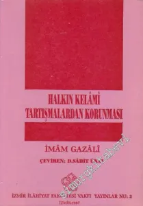 Halkın Kelâmi Tartışmalardan Korunması: İlcâmü'l - Avam an İlmi'l - Kelâm -         1987