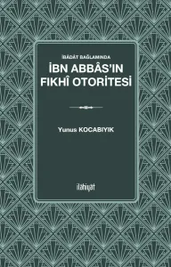 İbâdât Bağlamında 
İbn Abbâs'ın Fıkhî Otoritesi