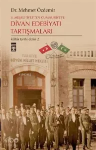 2. Meşrutiyet'ten Cumhuriyet'e Divan Edebiyatı Tartışmaları