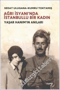Ağrı İsyanın'da İstanbullu Bir Kadın Yaşar Hanım'ın Anıları -