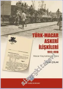 Türk-Macar Askerî İlişkileri 1912 - 1918 (Macar Kaynaklarına Göre) -         2022