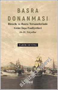 Basra Donanması : Birecik ve Basra Tersanelerinde Gemi İnşa Faaliyetleri 16-18. Yüzyıllar -         2023