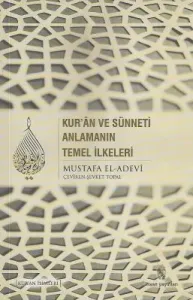 Kur'an ve Sünneti Anlamanın Temel İlkeleri