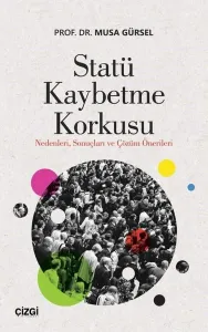 Statü Kaybetme Korkusu; Nedenleri Sonuçları ve Çözüm Önerileri