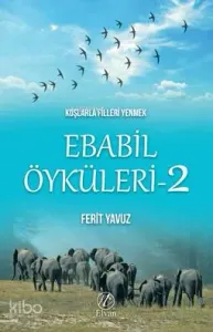 Kuşlarla Filleri Yenmek Ebabil Öyküleri - 2