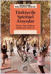 Türkiye'de Spiritüel Arayışlar : Deizm Yoga Budizm Meditasyon Reiki vb. -