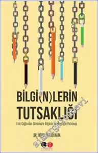 Bilgi(n)lerin Tutsaklığı : Eski Çağlardan Günümüze Bilgi'n'in ve Mantığın Patronajı -        2022