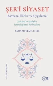 ŞER’Î SIYASET Kavram, İlkeler ve Uygulama Makâsıd ve Maslahat Perspektifinden Bir İnceleme