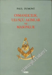 Osmanlıcılık Ulusçu Akımlar ve Masonluk: Osmanlı İmparatorluğu'nda Tanzimat'tan Mütareke'ye Fransız Obediyansına Bağlı Mason Locaları -        2000