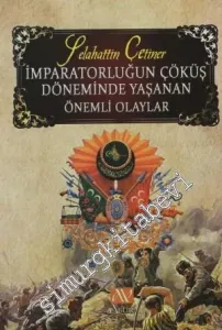 İmparatorluğun Çöküş Döneminde Yaşanan Önemli Olaylar -