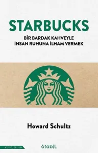 Starbucks - Bir Bardak Kahveyle İnsan Ruhuna İlham Vermek