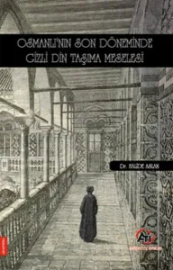 Osmanlı'nın Son Döneminde Gizli Din Taşıma Meselesi