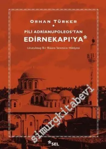 Pili Adrianupoleostan Edirnekapı'ya: Unutulmuş Bir Bizans Semtinin Hikâyesi -         2013