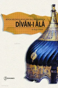Büyük Selçuklular ve Irak Selçukluları’nda Dîvân-ı Âlâ