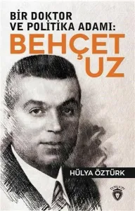 Bir Doktor ve Politika Adamı: Behçet Uz