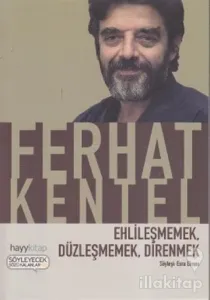 Ehlileşmemek, Düzleşmemek, Direnmek
