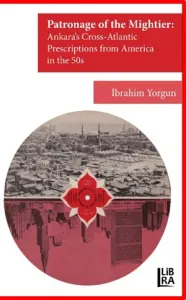 The Patronage of the Mightier: Ankara's Cross-Atlantic Prescriptions from America in the 50s