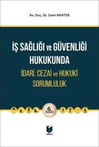 İş Sağlığı ve Güvenliği Hukukunda İdari, Cezai ve Hukuki Sorumluluk