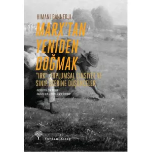 MARX'TAN YENİDEN DOĞMAK "Irk", Toplumsal Cinsiyet ve Sınıf Üzerine Düşünceler