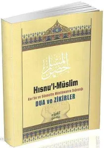 Hısnu'l- Müslim; Kur'an ve Sünnete Müslümanın Sığınağı Dua ve Zikirler