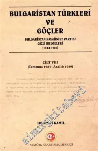 Bulgaristan Türkleri ve Göçler - Bulgaristan Komünist Partisi Gizli Belgeleri Cilt 8 (Temmuz 1989 - Aralık 1989)  -
