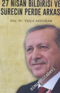 27 Nisan Bildirisi ve Sürecin Perde Arkası: Tarihe Düşülen Notlar 2007 - 1 -        2017
