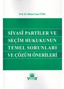 Siyasi Partiler ve Seçim Hukukunun Temel Sorunları ve Çözüm Önerileri