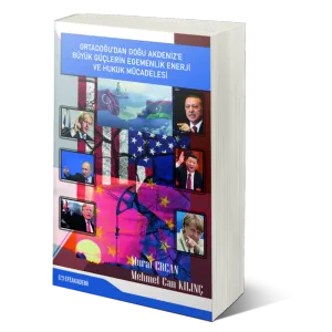 Ortadoğu'dan Doğu Akdeniz'e Büyük Güçlerin Egemenlik, Enerji ve Hukuk Mücadelesi