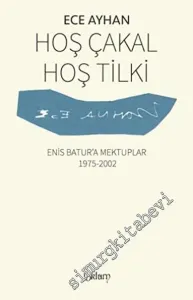 Hoş Çakal Hoş Tilki: Enis Batur'a Mektuplar 1975 - 2002 -