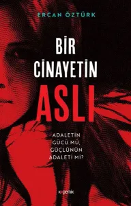 Bir Cinayetin Aslı;Adaletin Gücü Mü, Güçlünün Adaleti Mi?