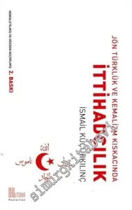 Jön Türklük ve Kemalizm Kıskacında İttihadçılık -