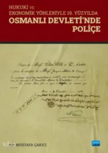 Hukuki ve Ekonomik Yönleriyle 19. Yüzyılda Osmanlı Devleti'nin Poliçe