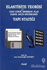 Elastisite Teorisi ve Uzay Çubuk, Membran, Plak Kabuk, Solid Sistemlerin Yapı Statiği
