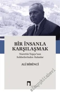 Bir İnsanla Karşılaşmak : Nurettin Topçu'nun Sohbetlerinden Kalanlar -         2021