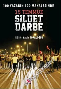 15 Temmuz Silüet Darbe: 100 Yazarın 100 Makalesinde -