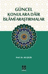 GÜNCEL KONULARA DÂİR İSLÂMÎ ARAŞTIRMALAR