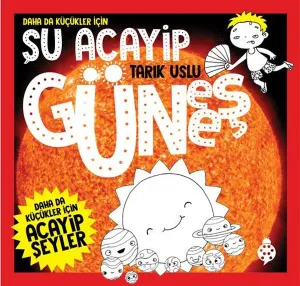 Şu Acayip Güneş;Daha da Küçükler İçin
