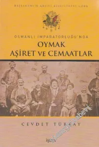 Başbakanlık Arşivi Belgelerine Göre Osmanlı İmparatorluğu'nda Oymak, Aşiret ve Cemâatlar -        2012