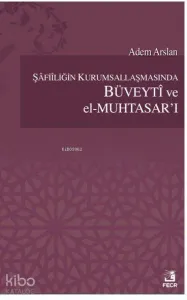 Şafiiliğin Kurumsallaşmasında Büveyti ve el Muhtasar`ı