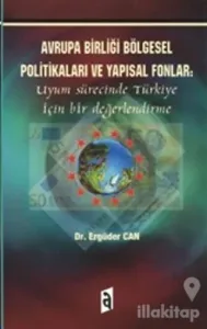 Avrupa Birliği Bölgesel Politikaları ve Yapısal Fonlar: Uyum Sürecinde Türkiye İçin Bir Değerlendirme