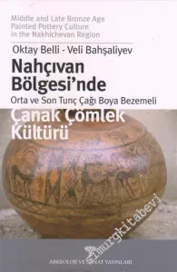 Nahçıvan Bölgesi'nde Orta ve Son Tunç Çağı Boya Bezemeli Çanak Çömlek Kültürü = Middle and Late Bronze Age Painted Pottery Culture in the Nakhichevan Region -         2001