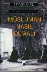 Kur'an ve Sünnete Göre Müslüman Nasıl Olmalı