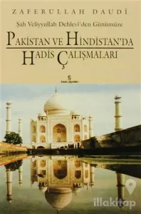 Şah Veliyyullah Dehlevi'den Günümüze Pakistan ve Hindistan'da Hadis Çalışmaları