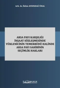 Arsa Payı Karşılığı İnşaat Sözleşmesinde Yüklenicinin Temerrüdü Halinde Arsa Payı Sahibinin Seçimlik Hakları